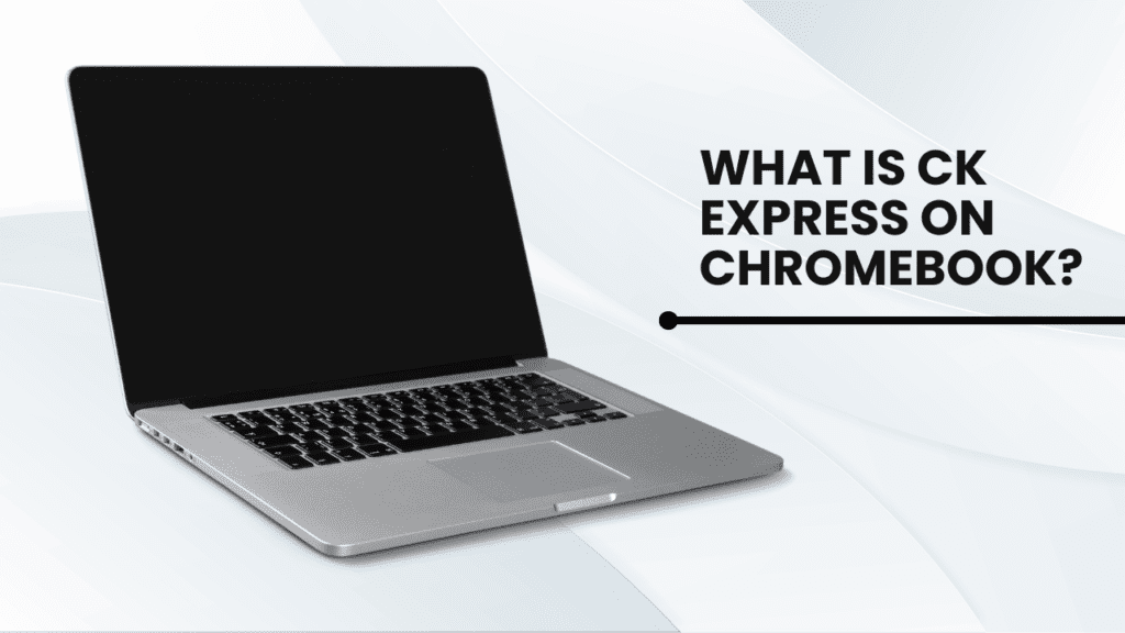 What is CK Express on Chromebook