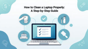 How to Clean a Laptop Properly